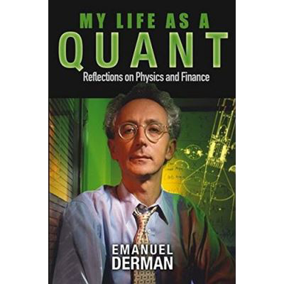 My Life As A Quant: Reflections On Physics And Finance, Emanuel Derman